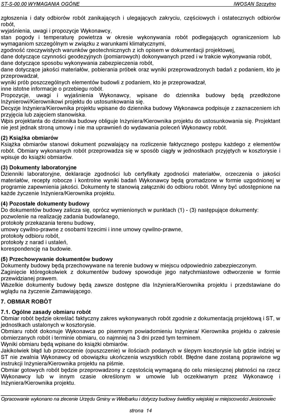 temperaturę powietrza w okresie wykonywania robót podlegających ograniczeniom lub wymaganiom szczególnym w związku z warunkami klimatycznymi, zgodność rzeczywistych warunków geotechnicznych z ich