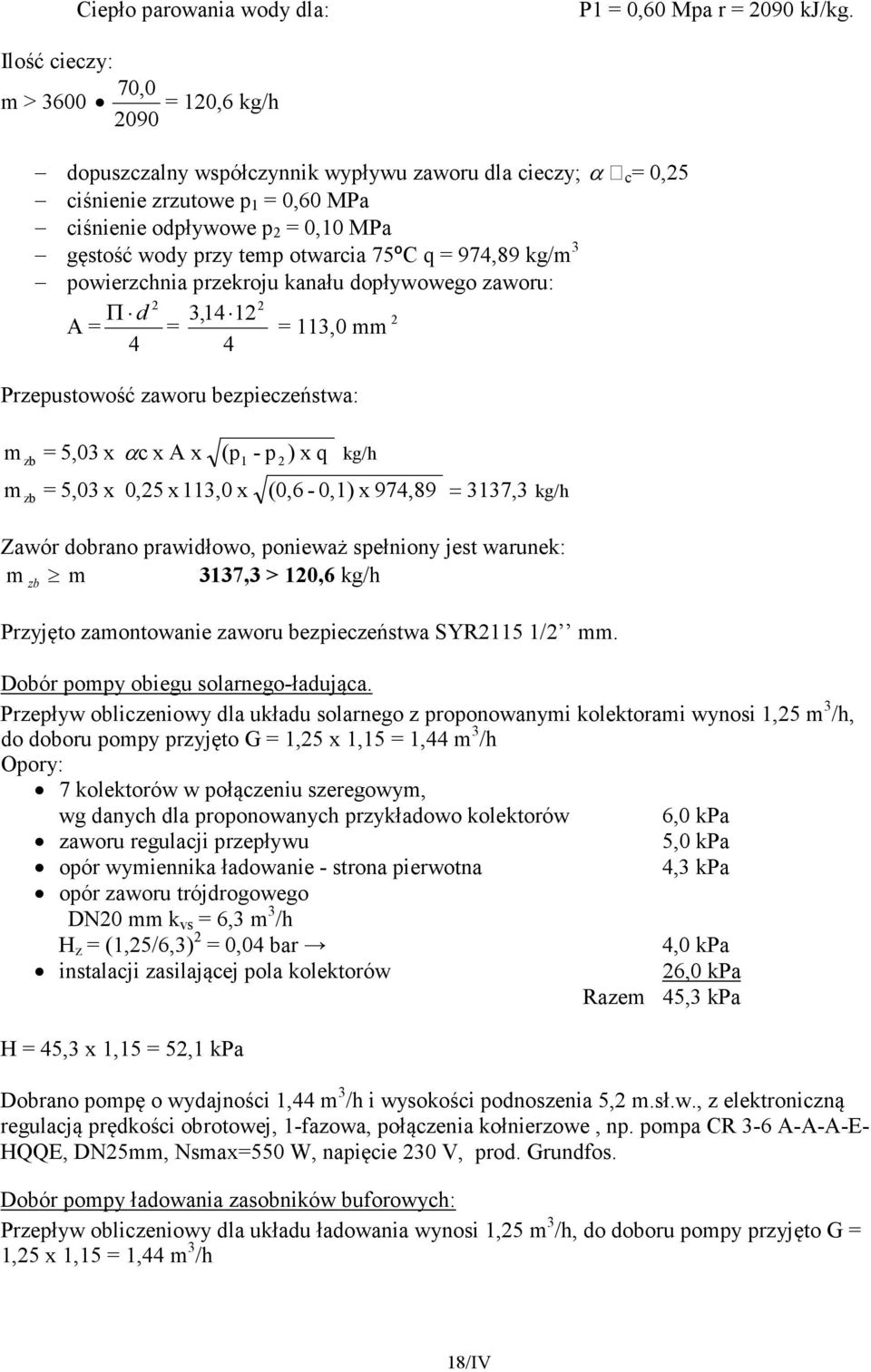 otwarcia 75ºC q = 974,89 kg/m 3 powierzchnia przekroju kanału dopływowego zaworu: Π d 3,4 A = = = 3,0 mm 4 4 Przepustowość zaworu bezpieczeństwa: m = 5,03 x c x A x (p - p ) x q zb α kg/h m zb = 5,03