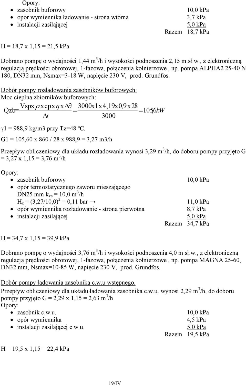 Dobór pompy rozładowania zasobników buforowych: Moc cieplna zbiorników buforowych: Vspx ρ x cpx η x 3000x x 4,9x 0,9x 8 Qzb = = = 05,6 kw t 3000 γ = 988,9 kg/m3 przy Tz=48 ºC.