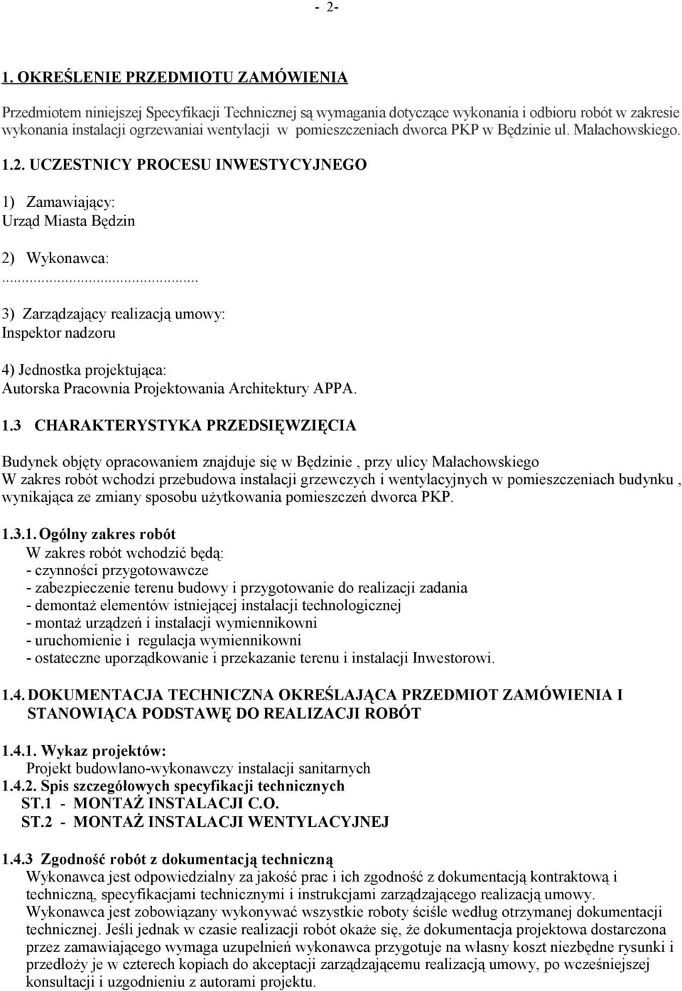 pomieszczeniach dworca PKP w Będzinie ul. Małachowskiego. 1.2. UCZESTNICY PROCESU INWESTYCYJNEGO 1) Zamawiający: Urząd Miasta Będzin 2) Wykonawca:.