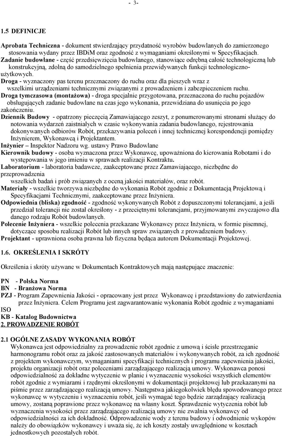 Droga - wyznaczony pas terenu przeznaczony do ruchu oraz dla pieszych wraz z wszelkimi urządzeniami technicznymi związanymi z prowadzeniem i zabezpieczeniem ruchu.