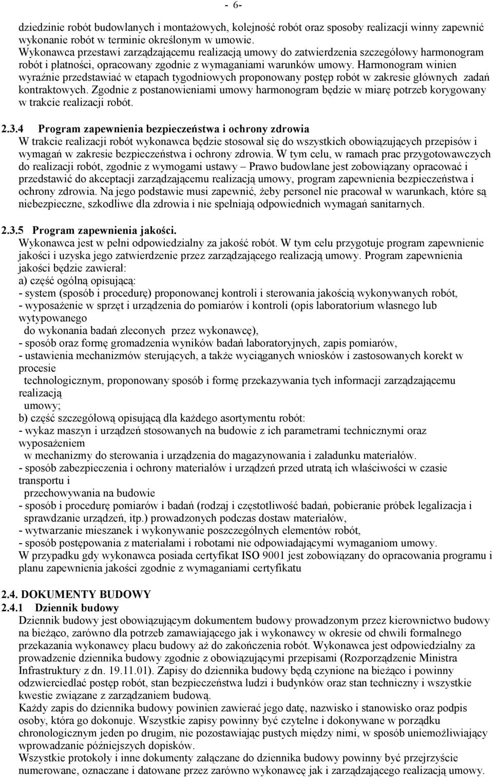 Harmonogram winien wyraźnie przedstawiać w etapach tygodniowych proponowany postęp robót w zakresie głównych zadań kontraktowych.