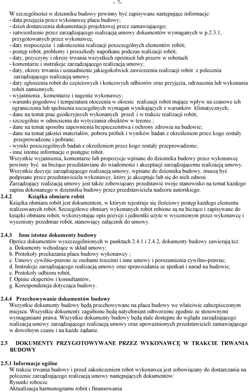 1, przygotowanych przez wykonawcę, - daty rozpoczęcia i zakończenia realizacji poszczególnych elementów robót; - postęp robót, problemy i przeszkody napotkane podczas realizacji robót; - daty,