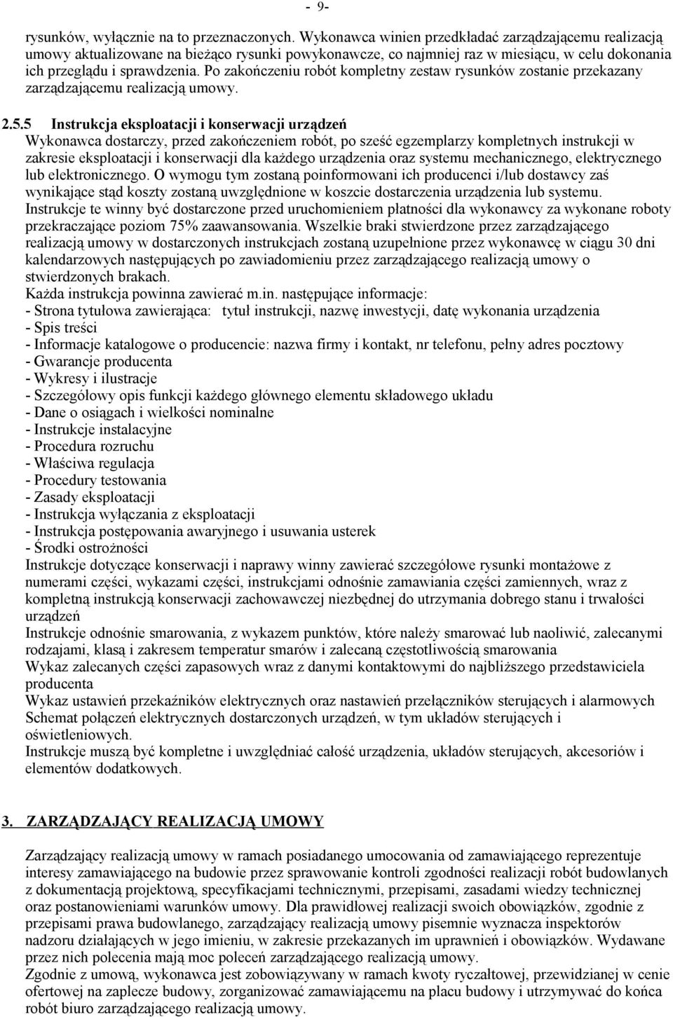 Po zakończeniu robót kompletny zestaw rysunków zostanie przekazany zarządzającemu realizacją umowy. 2.5.