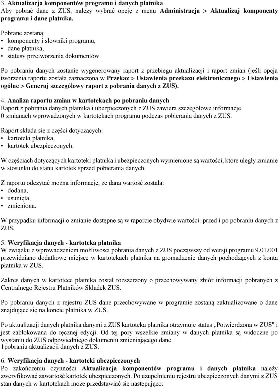 Po pobraniu danych zostanie wygenerowany raport z przebiegu aktualizacji i raport zmian (jeśli opcja tworzenia raportu została zaznaczona w Przekaz > Ustawienia przekazu elektronicznego > Ustawienia