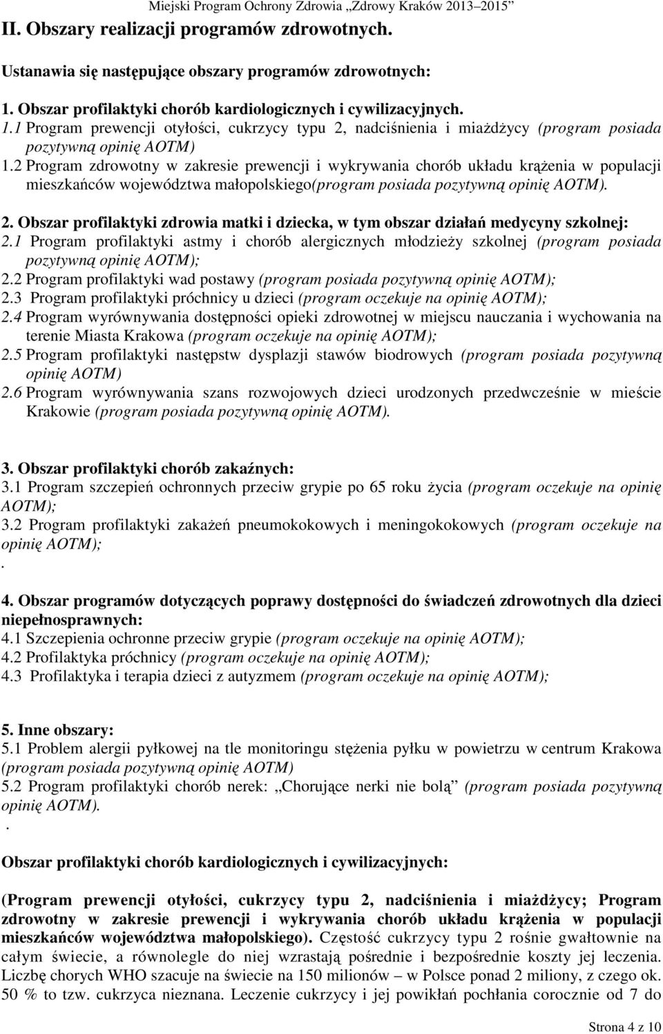 2 Program zdrowotny w zakresie prewencji i wykrywania chorób układu krąŝenia w populacji mieszkańców województwa małopolskiego(program posiada pozytywną opinię AOTM). 2.
