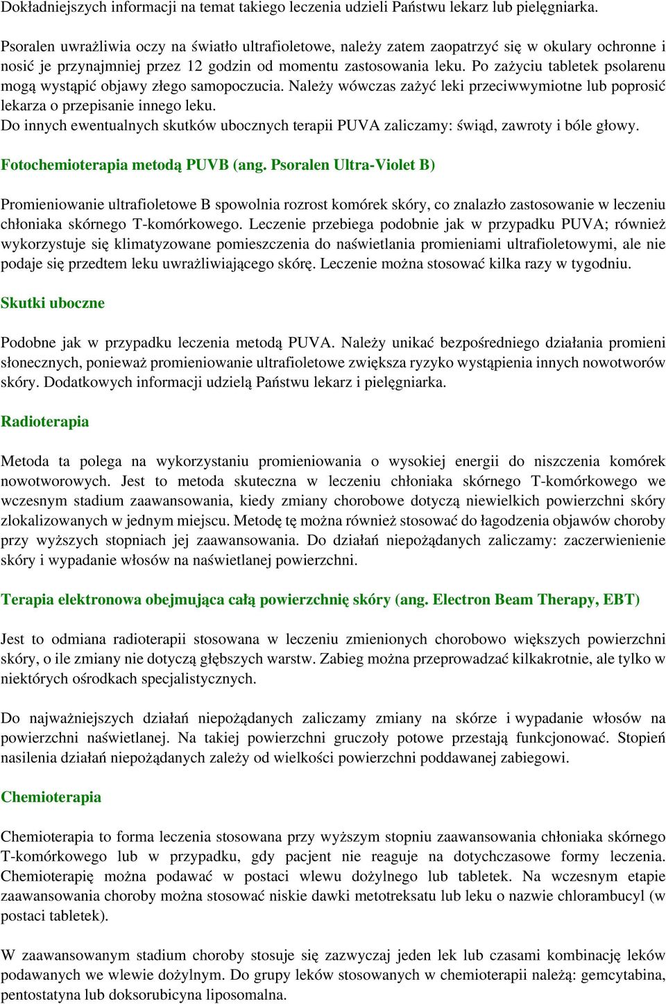 Po zażyciu tabletek psolarenu mogą wystąpić objawy złego samopoczucia. Należy wówczas zażyć leki przeciwwymiotne lub poprosić lekarza o przepisanie innego leku.