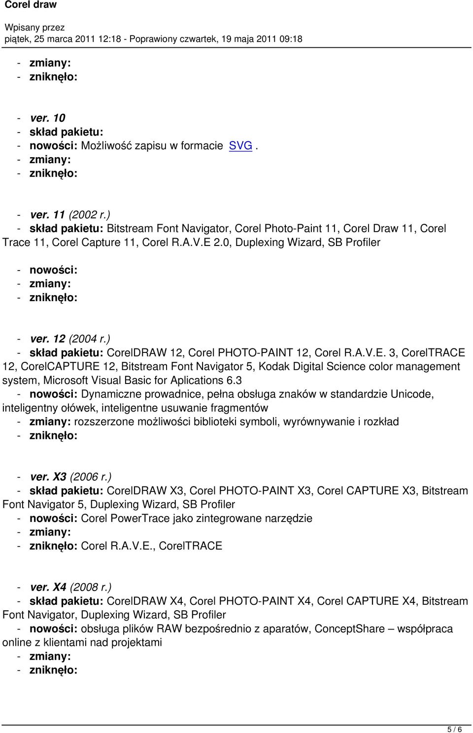 3, CorelTRACE 12, CorelCAPTURE 12, Bitstream Font Navigator 5, Kodak Digital Science color management system, Microsoft Visual Basic for Aplications 6.