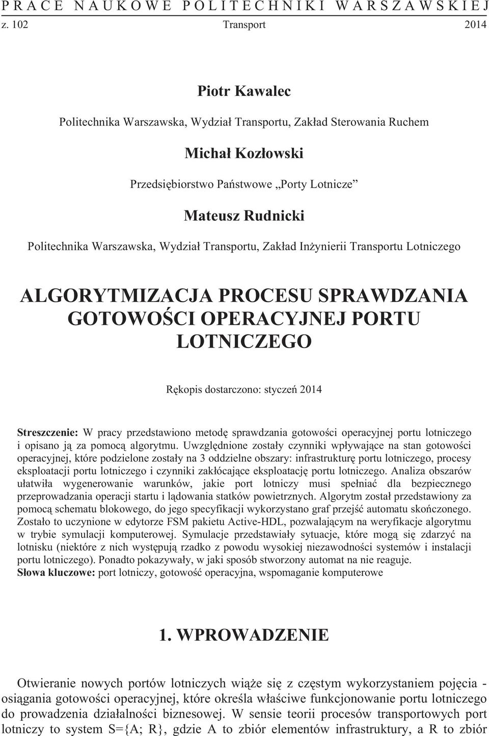 Wydzia Transportu, Zakad Inynierii Transportu Lotniczego ALGORYTMIZACJA PROCESU SPRAWDZANIA GOTOWOCI OPERACYJNEJ PORTU LOTNICZEGO Rkopis dostarczono: stycze 2014 Streszczenie: W pracy przedstawiono