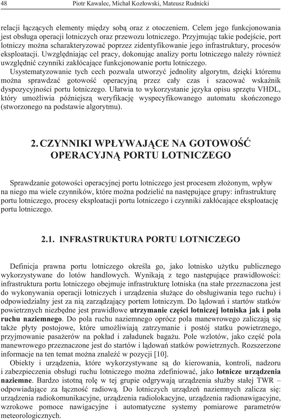 Uwzgldniajc cel pracy, dokonujc analizy portu lotniczego naley równie uwzgldni czynniki zakócajce funkcjonowanie portu lotniczego.