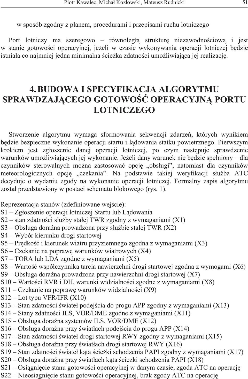 BUDOWA I SPECYFIKACJA ALGORYTMU SPRAWDZAJCEGO GOTOWO OPERACYJN PORTU LOTNICZEGO Stworzenie algorytmu wymaga sformowania sekwencji zdarze, których wynikiem bdzie bezpieczne wykonanie operacji startu i