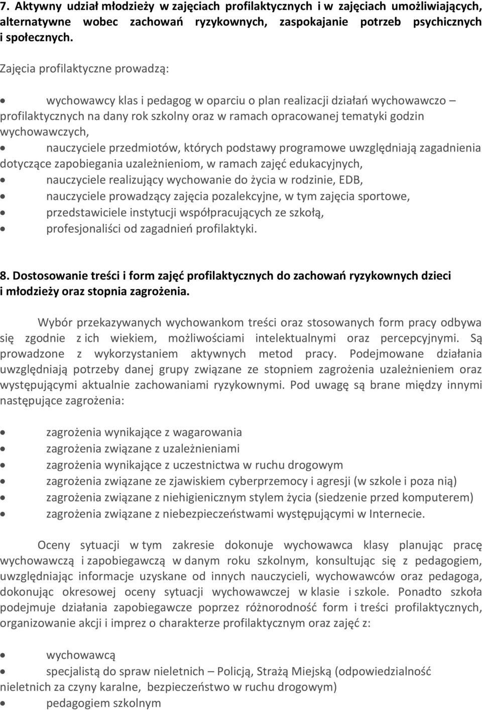 wychowawczych, nauczyciele przedmiotów, których podstawy programowe uwzględniają zagadnienia dotyczące zapobiegania uzależnieniom, w ramach zajęć edukacyjnych, nauczyciele realizujący wychowanie do