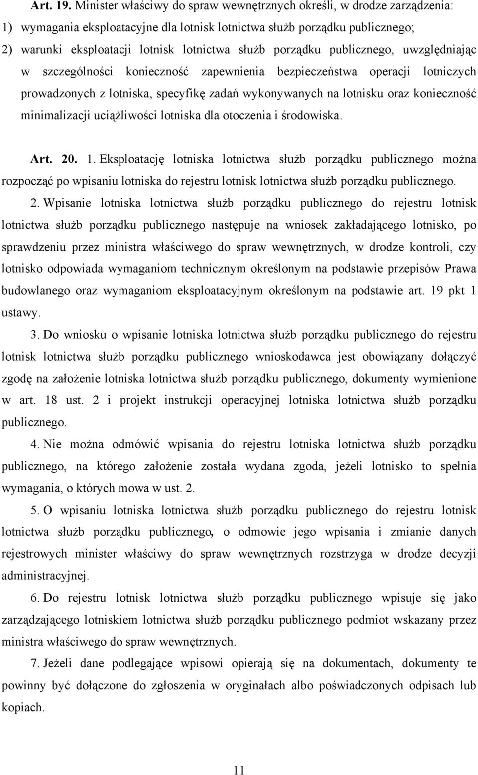 porządku publicznego, uwzględniając w szczególności konieczność zapewnienia bezpieczeństwa operacji lotniczych prowadzonych z lotniska, specyfikę zadań wykonywanych na lotnisku oraz konieczność