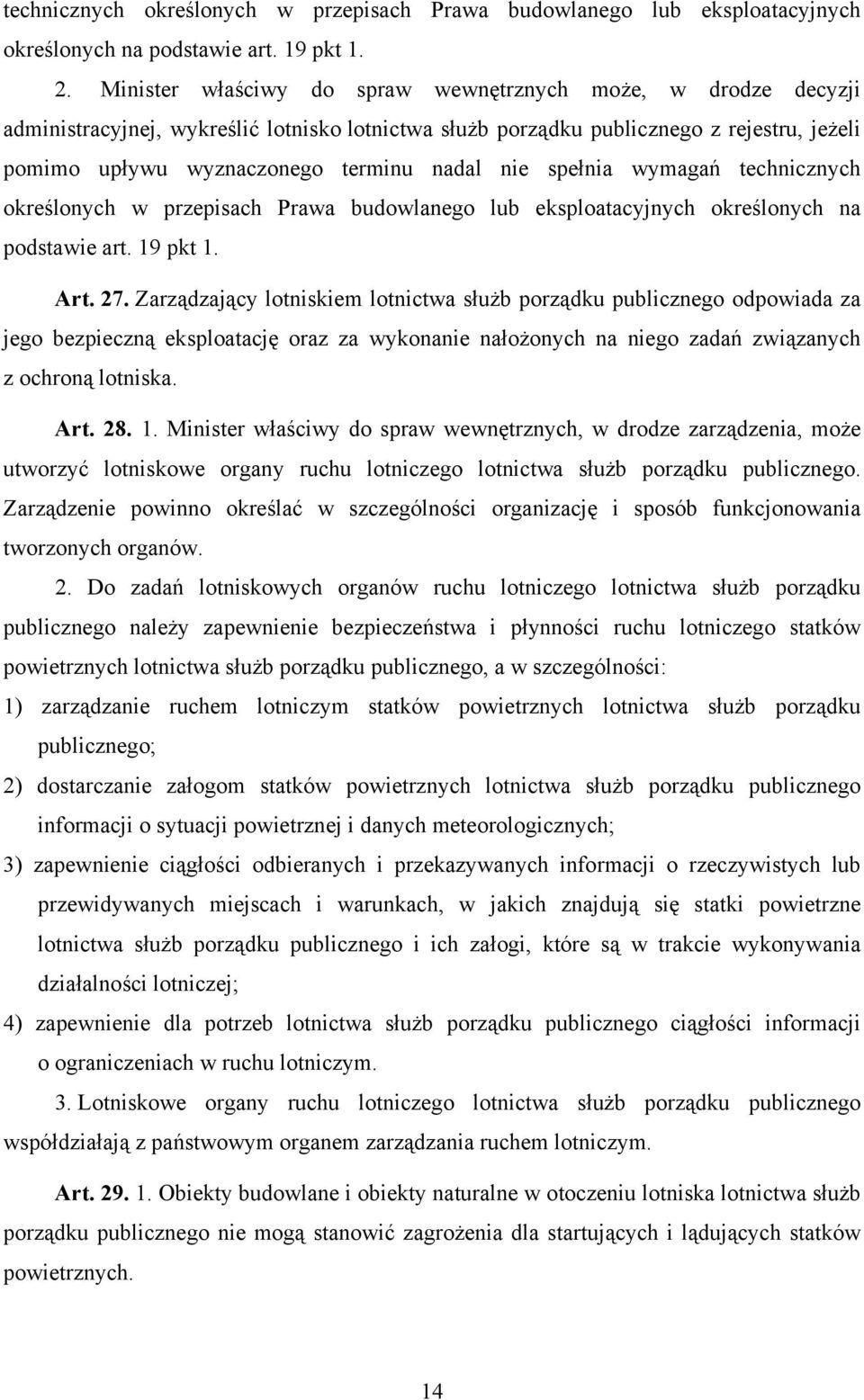 nie spełnia wymagań technicznych określonych w przepisach Prawa budowlanego lub eksploatacyjnych określonych na podstawie art. 19 pkt 1. Art. 27.