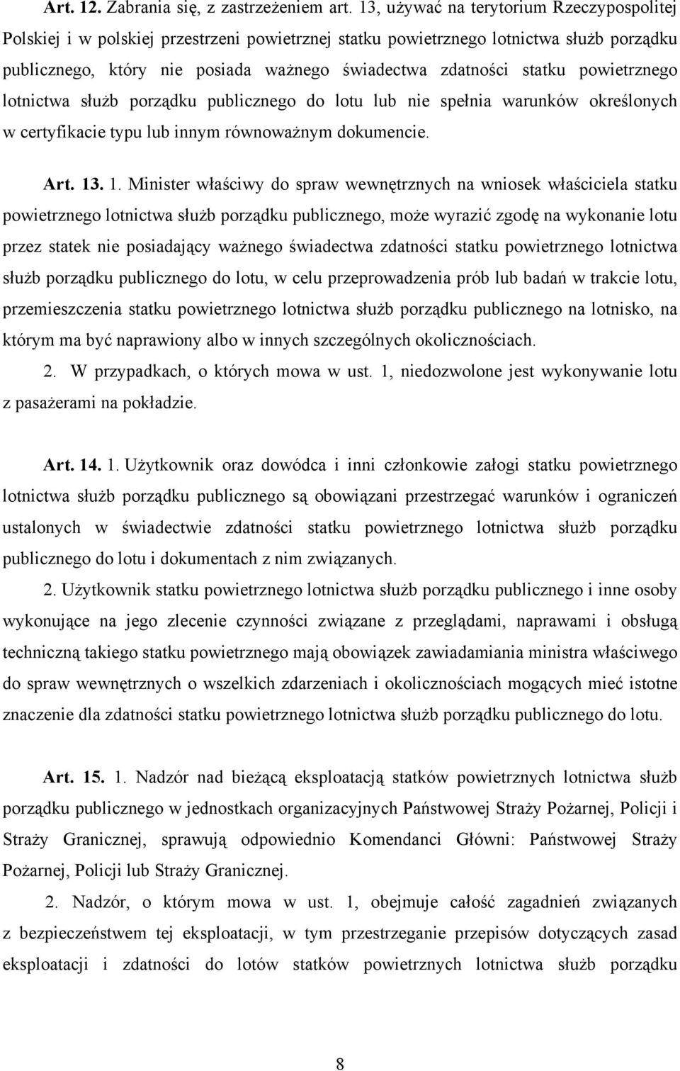 powietrznego lotnictwa służb porządku publicznego do lotu lub nie spełnia warunków określonych w certyfikacie typu lub innym równoważnym dokumencie. Art. 13