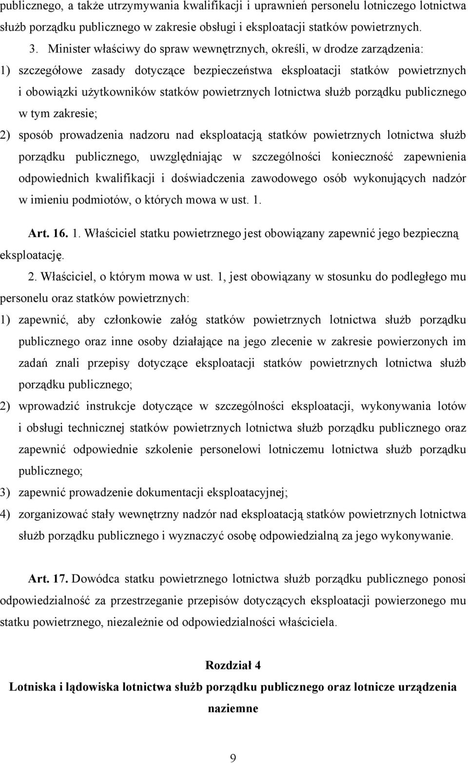 lotnictwa służb porządku publicznego w tym zakresie; 2) sposób prowadzenia nadzoru nad eksploatacją statków powietrznych lotnictwa służb porządku publicznego, uwzględniając w szczególności