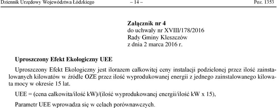 Uproszczony Efekt Ekologiczny jest ilorazem całkowitej ceny instalacji podzielonej przez ilość zainstalowanych kilowatów w źródle