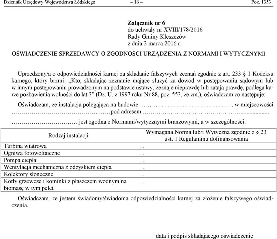 233 1 Kodeksu karnego, który brzmi: Kto, składając zeznanie mające służyć za dowód w postępowaniu sądowym lub w innym postępowaniu prowadzonym na podstawie ustawy, zeznaje nieprawdę lub zataja