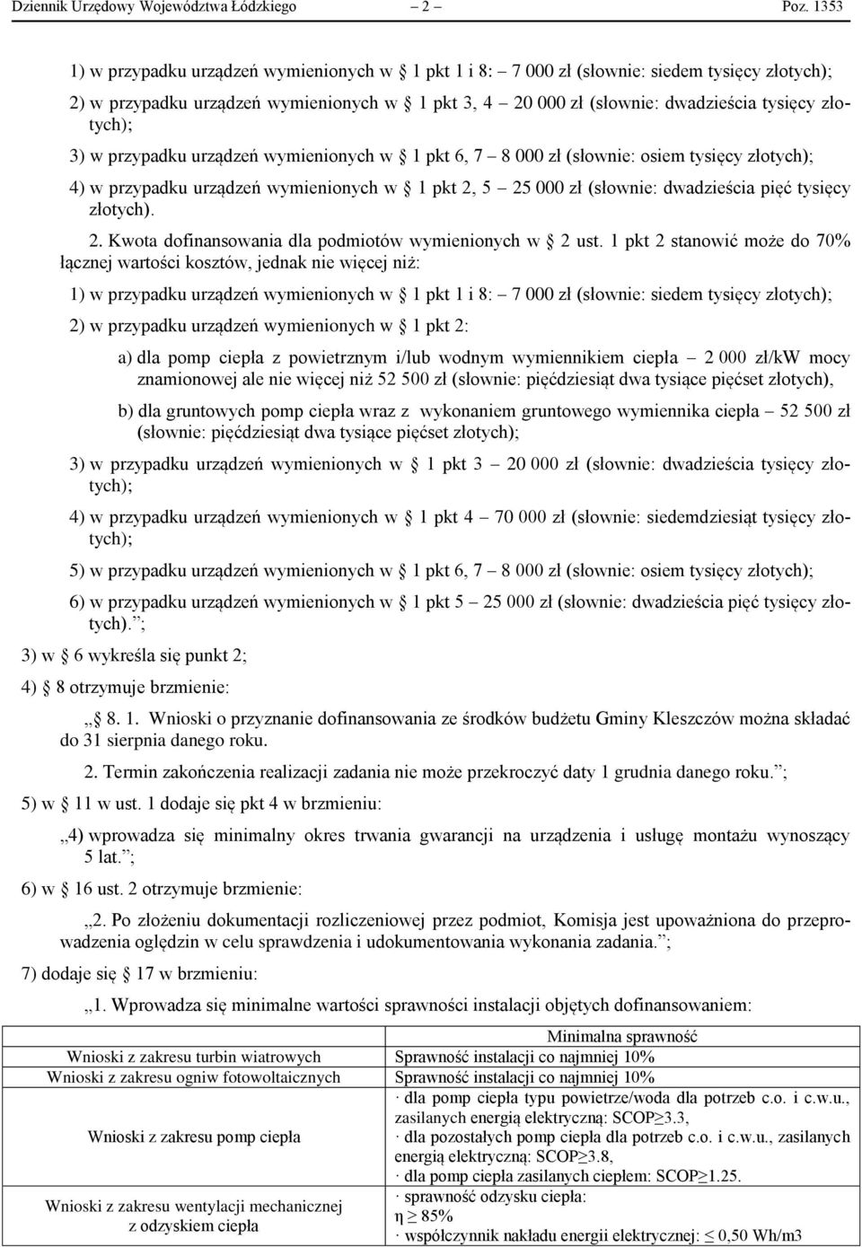 złotych); 3) w przypadku urządzeń wymienionych w 1 pkt 6, 7 8 000 zł (słownie: osiem tysięcy złotych); 4) w przypadku urządzeń wymienionych w 1 pkt 2, 5 25 000 zł (słownie: dwadzieścia pięć tysięcy