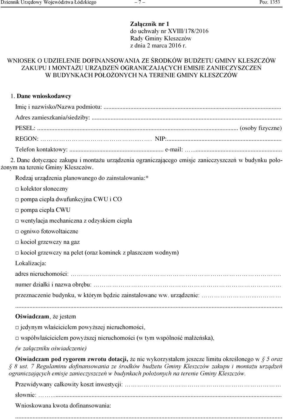 Dane wnioskodawcy Imię i nazwisko/nazwa podmiotu:... Adres zamieszkania/siedziby:... PESEL:... (osoby fizyczne) REGON:... NIP:... Telefon kontaktowy:... e-mail:... 2.