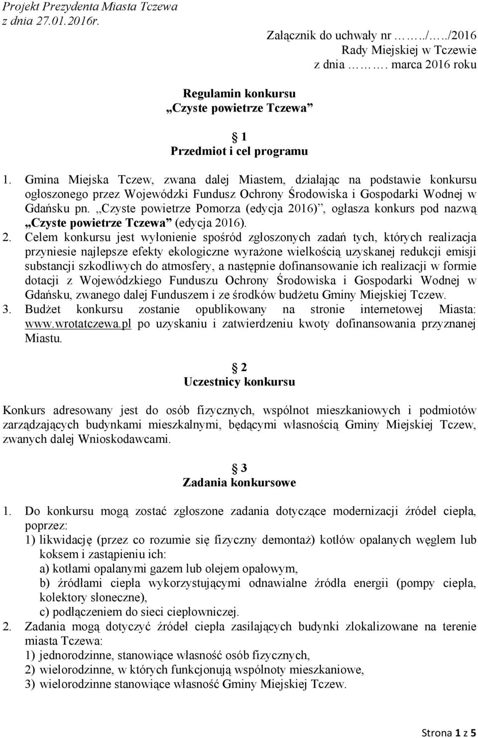 Gmina Miejska Tczew, zwana dalej Miastem, działając na podstawie konkursu ogłoszonego przez Wojewódzki Fundusz Ochrony Środowiska i Gospodarki Wodnej w Gdańsku pn.