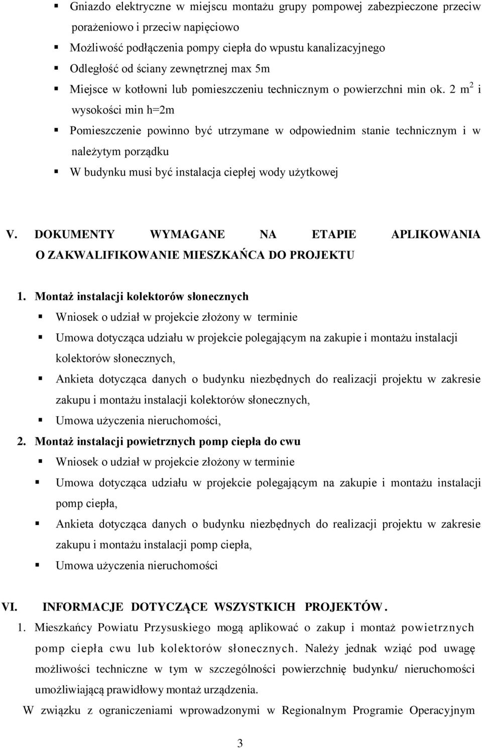 2 m 2 i wysokości min h=2m Pomieszczenie powinno być utrzymane w odpowiednim stanie technicznym i w należytym porządku W budynku musi być instalacja ciepłej wody użytkowej V.