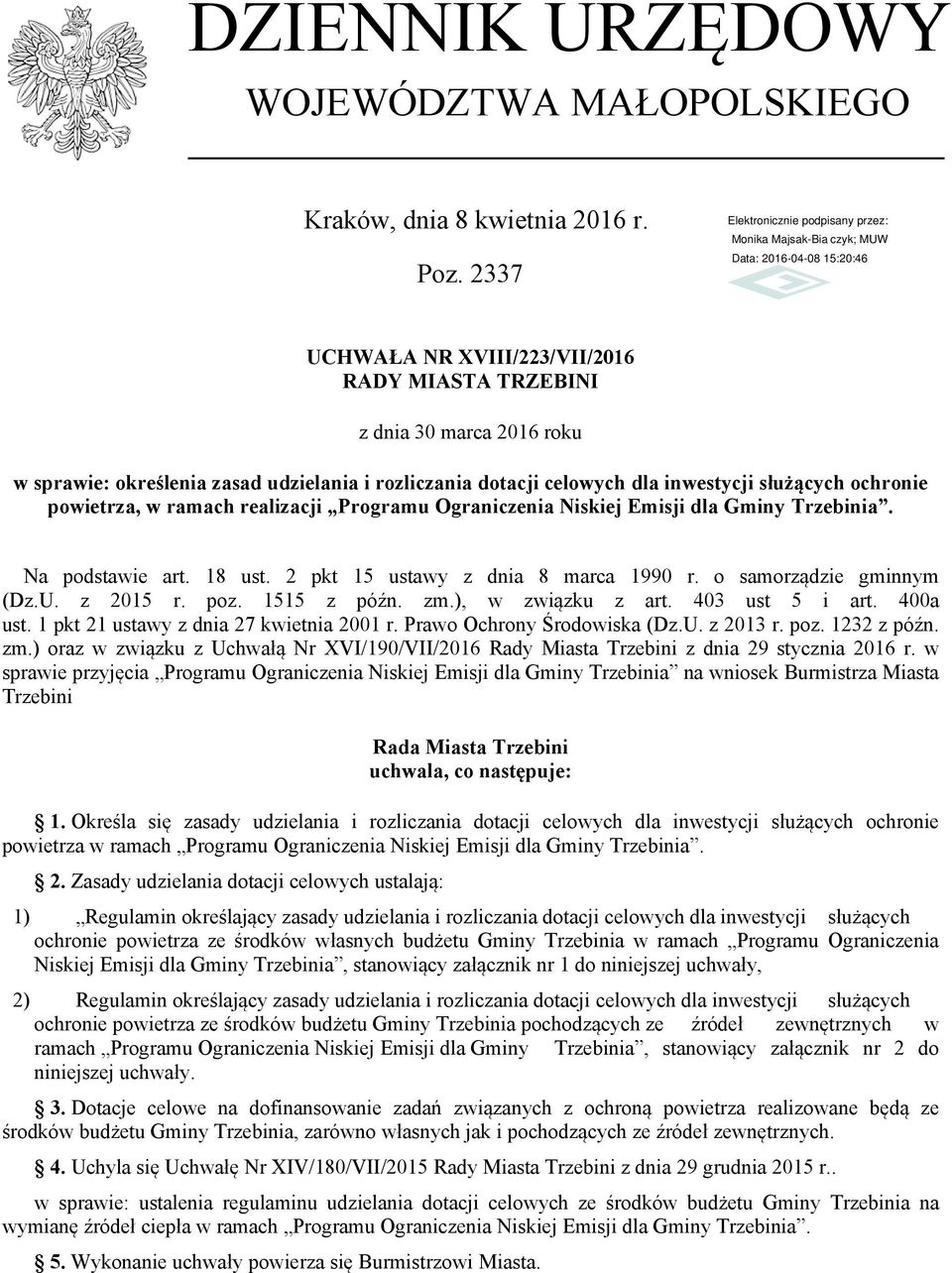 ramach realizacji Programu Ograniczenia Niskiej Emisji dla Gminy Trzebinia. Na podstawie art. 18 ust. 2 pkt 15 ustawy z dnia 8 marca 1990 r. o samorządzie gminnym (Dz.U. z 2015 r. poz. 1515 z późn.