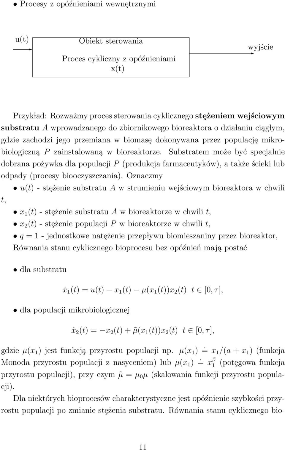 Substratem mże być specjalnie dbrana pżywka dla ppulacji P (prdukcja farmaceutyków), a także ścieki lub dpady (prcesy biczyszczania).