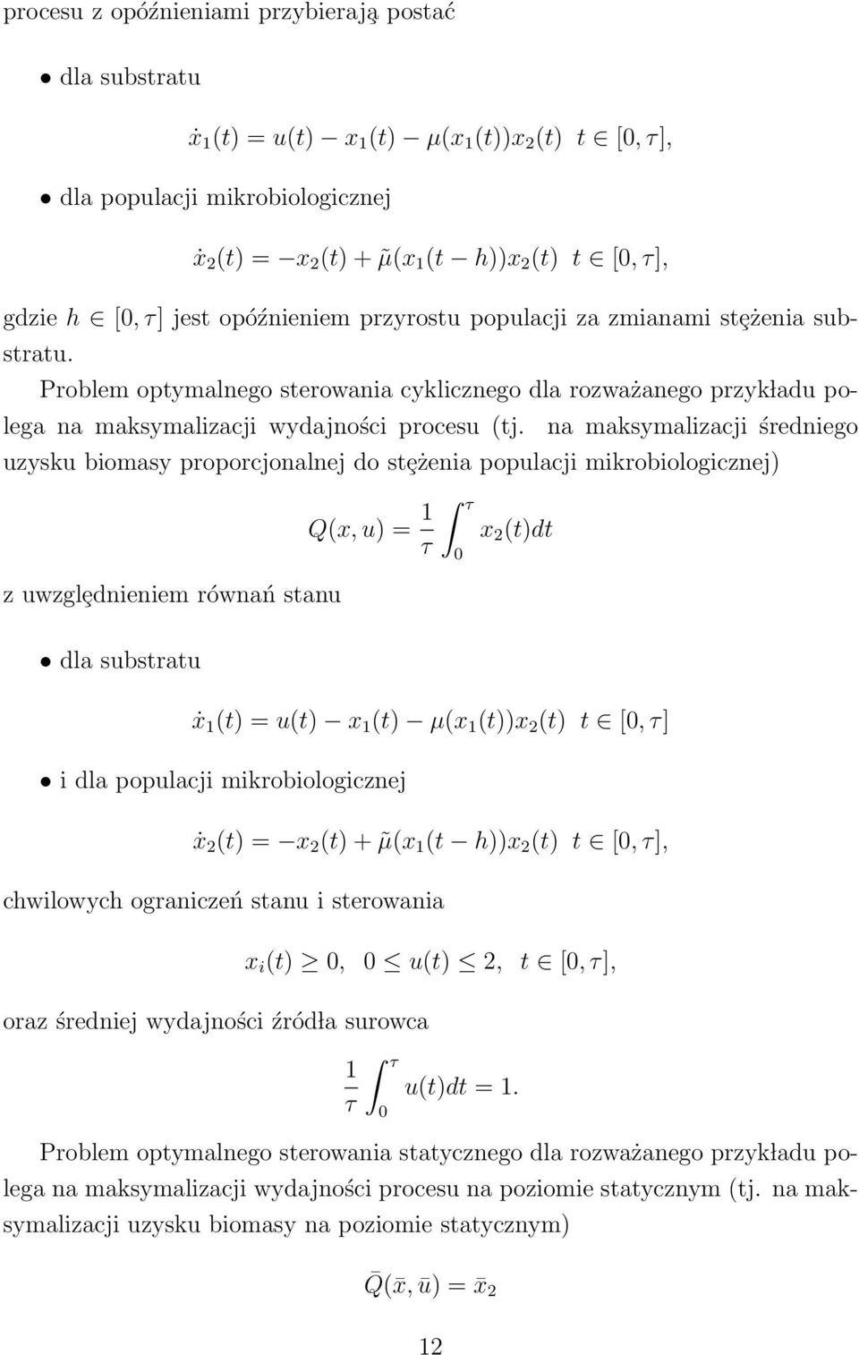 na maksymalizacji średnieg uzysku bimasy prprcjnalnej d stȩżenia ppulacji mikrbilgicznej) z uwzglȩdnieniem równań stanu Q(x, u) = 1 τ x 2 (t)dt dla substratu ẋ 1 (t) = u(t) x 1 (t) µ(x 1 (t))x 2 (t)