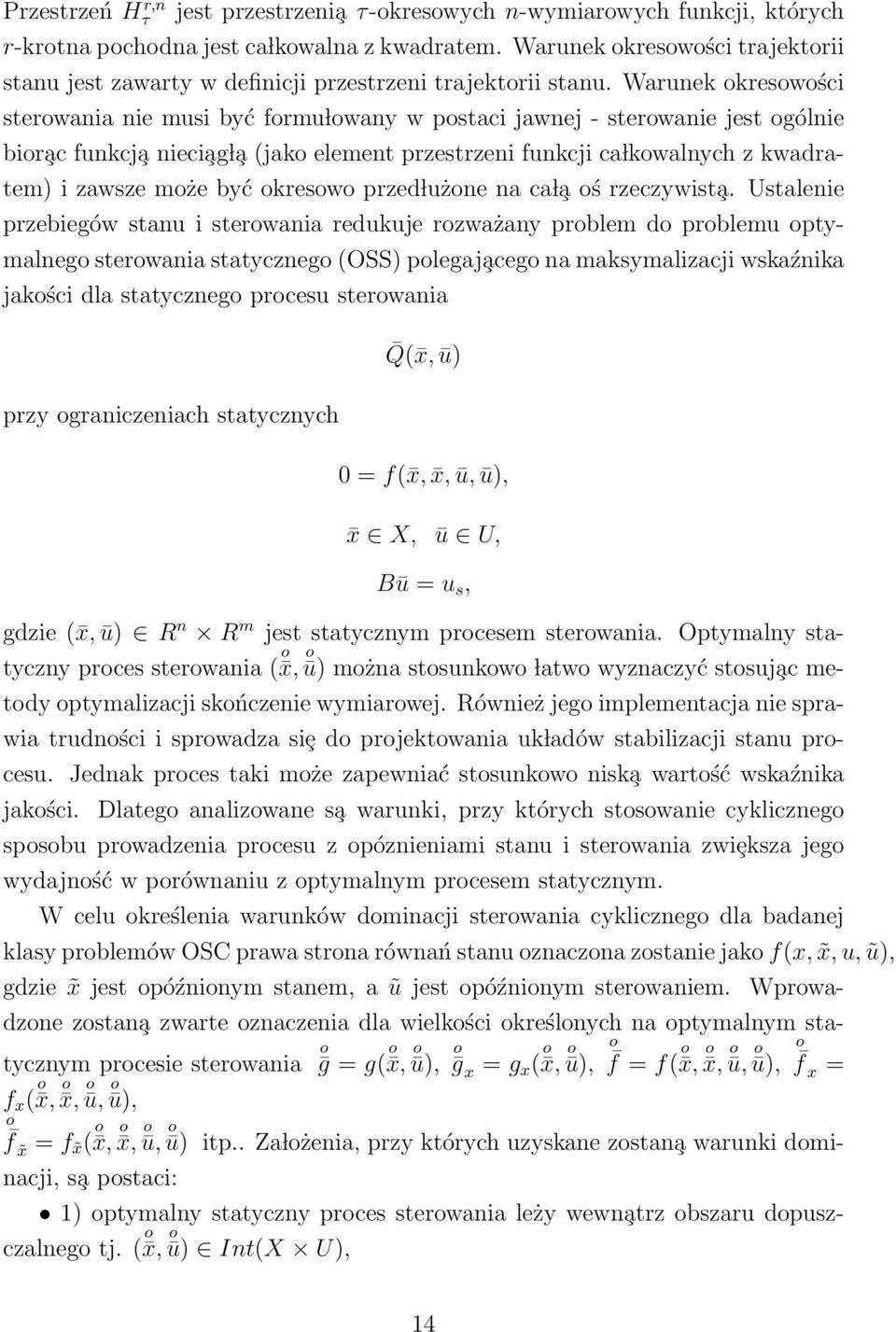 Warunek kreswści sterwania nie musi być frmu lwany w pstaci jawnej - sterwanie jest gólnie bir ac funkcj a nieci ag l a (jak element przestrzeni funkcji ca lkwalnych z kwadratem) i zawsze mże być