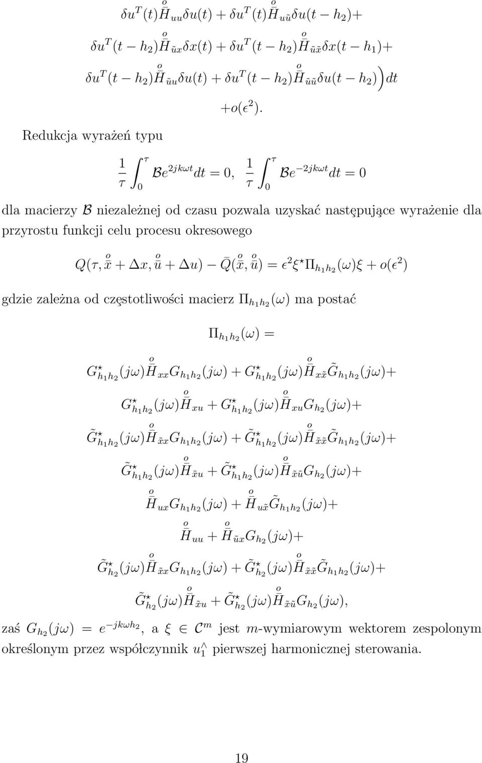 1 τ Be 2jkωt dt = dla macierzy B niezależnej d czasu pzwala uzyskać nastȩpuj ace wyrażenie dla przyrstu funkcji celu prcesu kresweg Q(τ, x + x, u + u) Q( x, u) = ɛ 2 ξ Π h1 h 2 (ω)ξ + (ɛ 2 ) gdzie