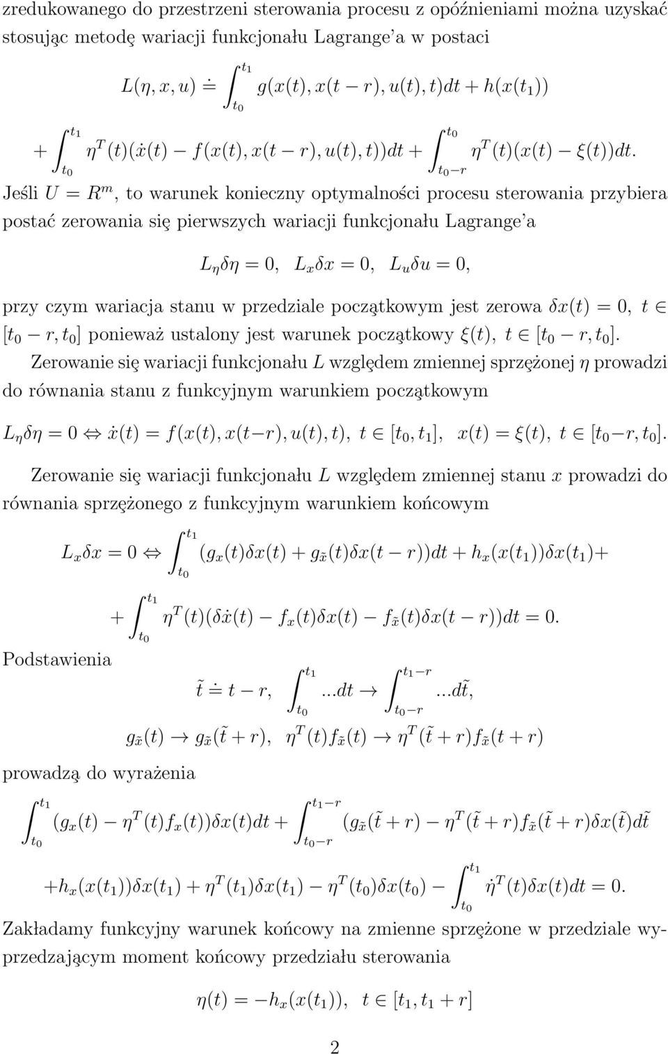 t t r Jeśli U = R m, t warunek knieczny ptymalnści prcesu sterwania przybiera pstać zerwania siȩ pierwszych wariacji funkcjna lu Lagrange a L η δη =, L x δx =, L u δu =, przy czym wariacja stanu w