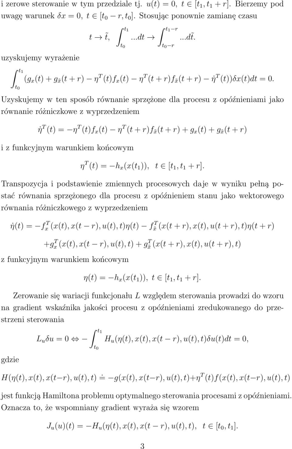 Uzyskujemy w ten spsób równanie sprzȩżne dla prcesu z późnieniami jak równanie różniczkwe z wyprzedzeniem η T (t) = η T (t)f x (t) η T (t + r)f x (t + r) + g x (t) + g x (t + r) i z funkcyjnym