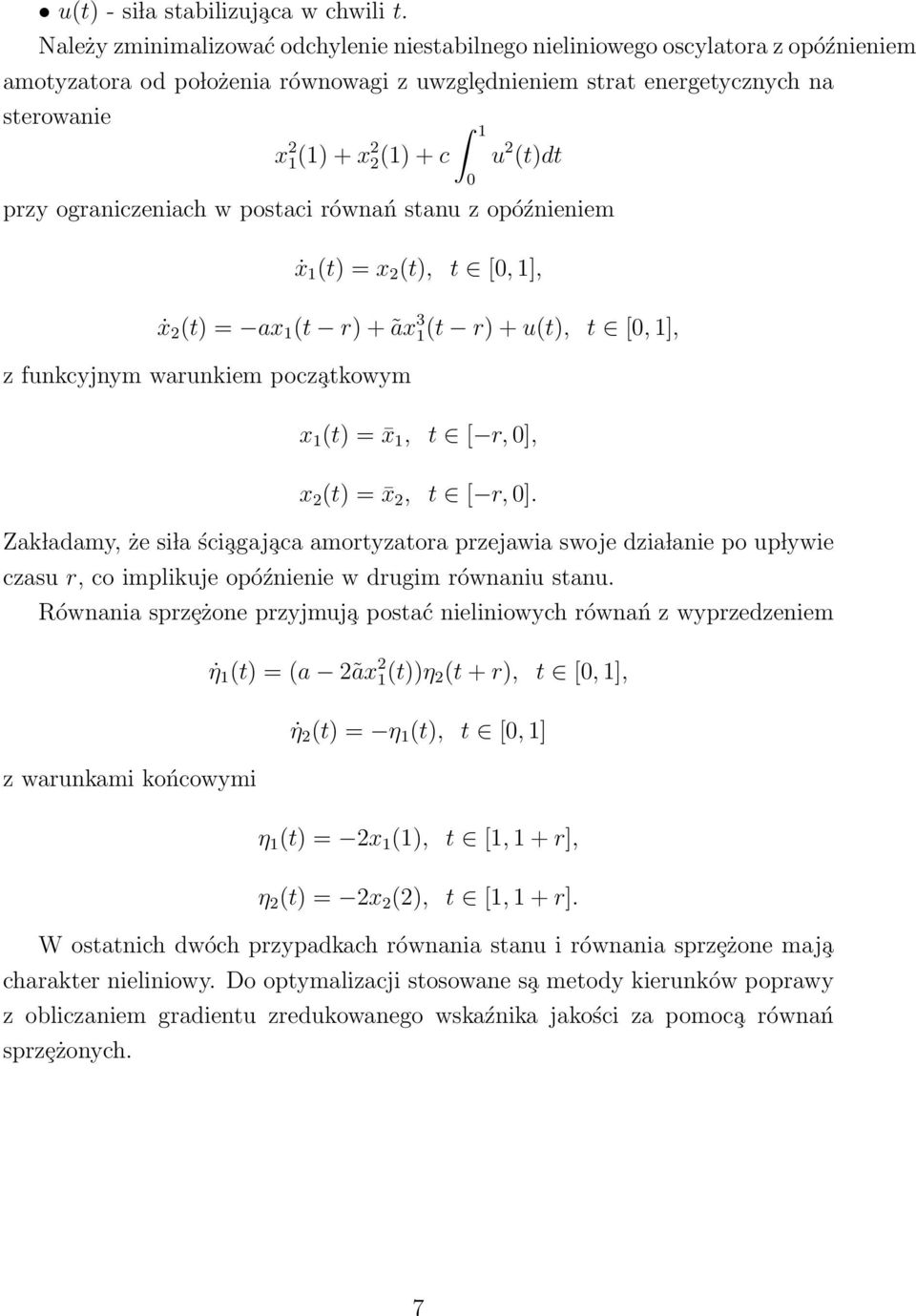 graniczeniach w pstaci równań stanu z późnieniem ẋ 1 (t) = x 2 (t), t [, 1], ẋ 2 (t) = ax 1 (t r) + ãx 3 1(t r) + u(t), t [, 1], z funkcyjnym warunkiem pcz atkwym x 1 (t) = x 1, t [ r, ], x 2 (t) = x