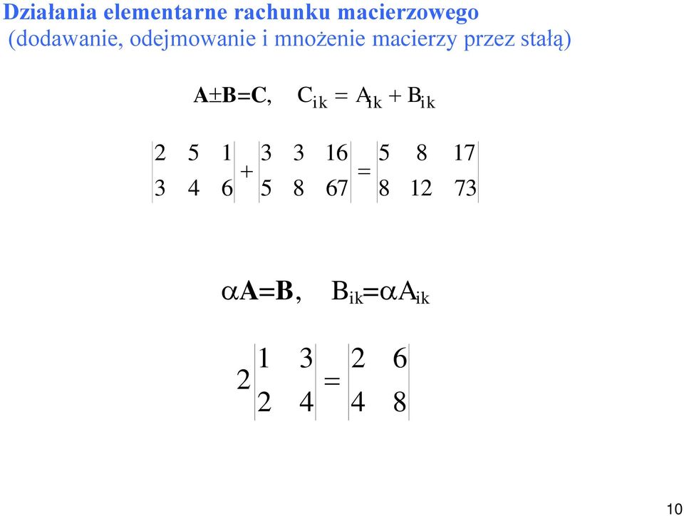 mnożenie macierzy przez stałą) AB=C, AB=C, C C ik ik A A ik ik B ik B ik 3 3 5 4 5 4 6 6