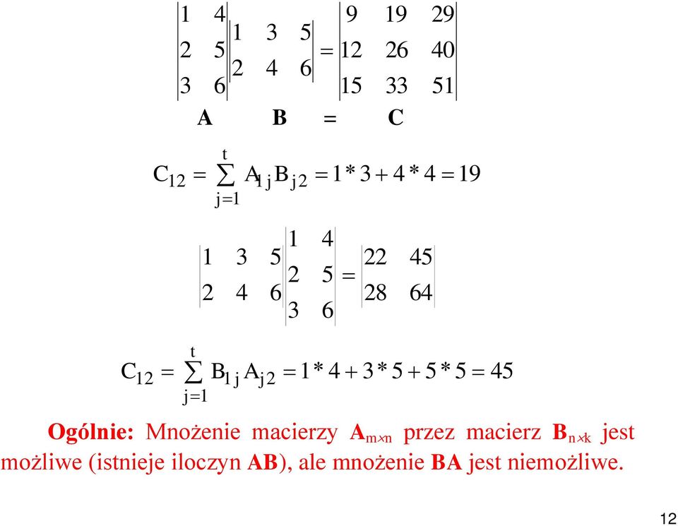 B Ogólnie: Mnożenie macierzy A mn przez macierz B nk jest