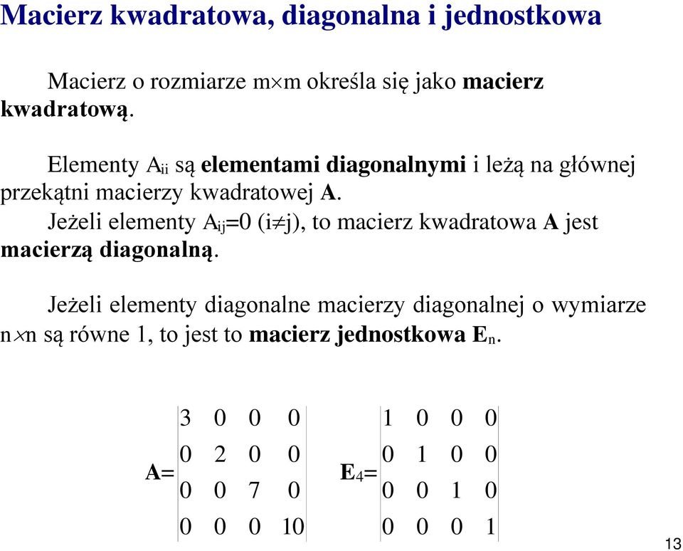 Elementy A ii są elementami diagonalnymi i leżą na głównej przekątni macierzy kwadratowej A.