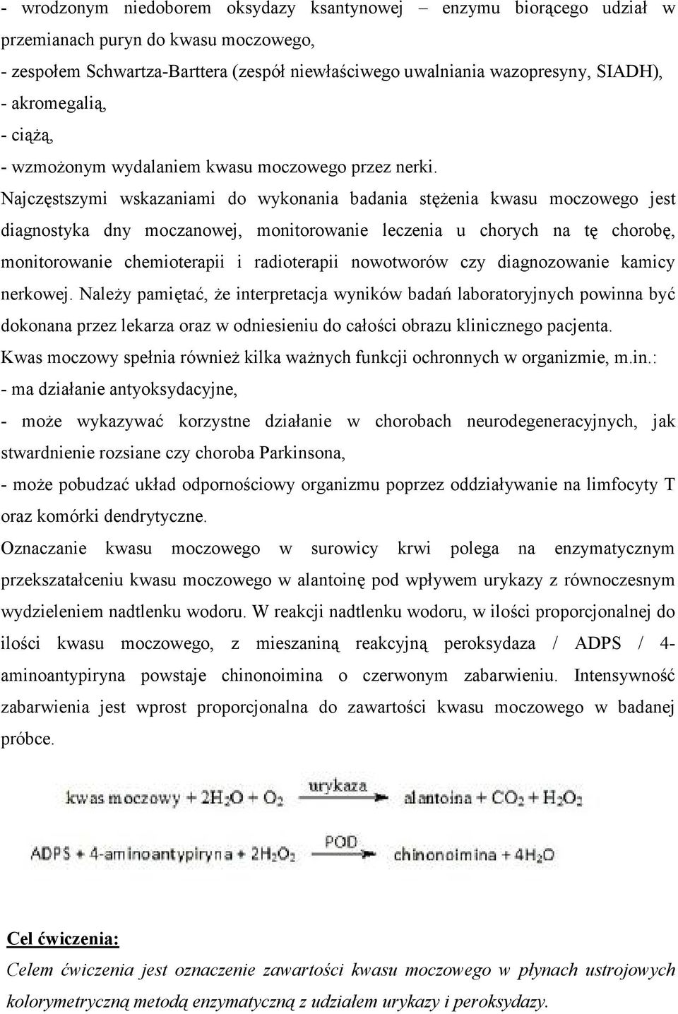 enia kwasu moczowego jest diagnostyka dny moczanowej, monitorowanie leczenia u chorych na t" chorob", monitorowanie chemioterapii i radioterapii nowotworów czy diagnozowanie kamicy nerkowej. Nale!