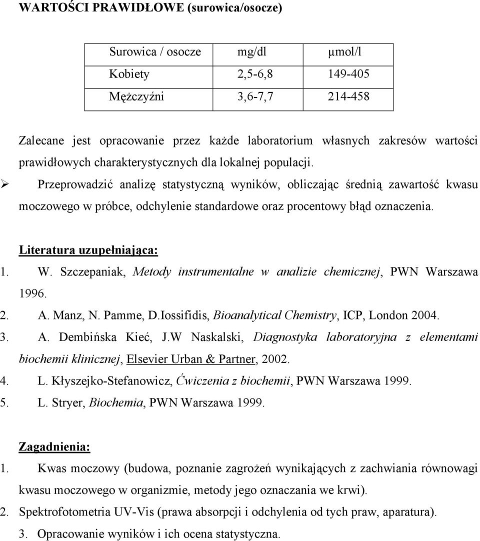 Przeprowadzi1 analiz" statystyczn wyników, obliczajc *redni zawarto*1 kwasu moczowego w próbce, odchylenie standardowe oraz procentowy b%d oznaczenia. Literatura uzupeniajca: 1. W.