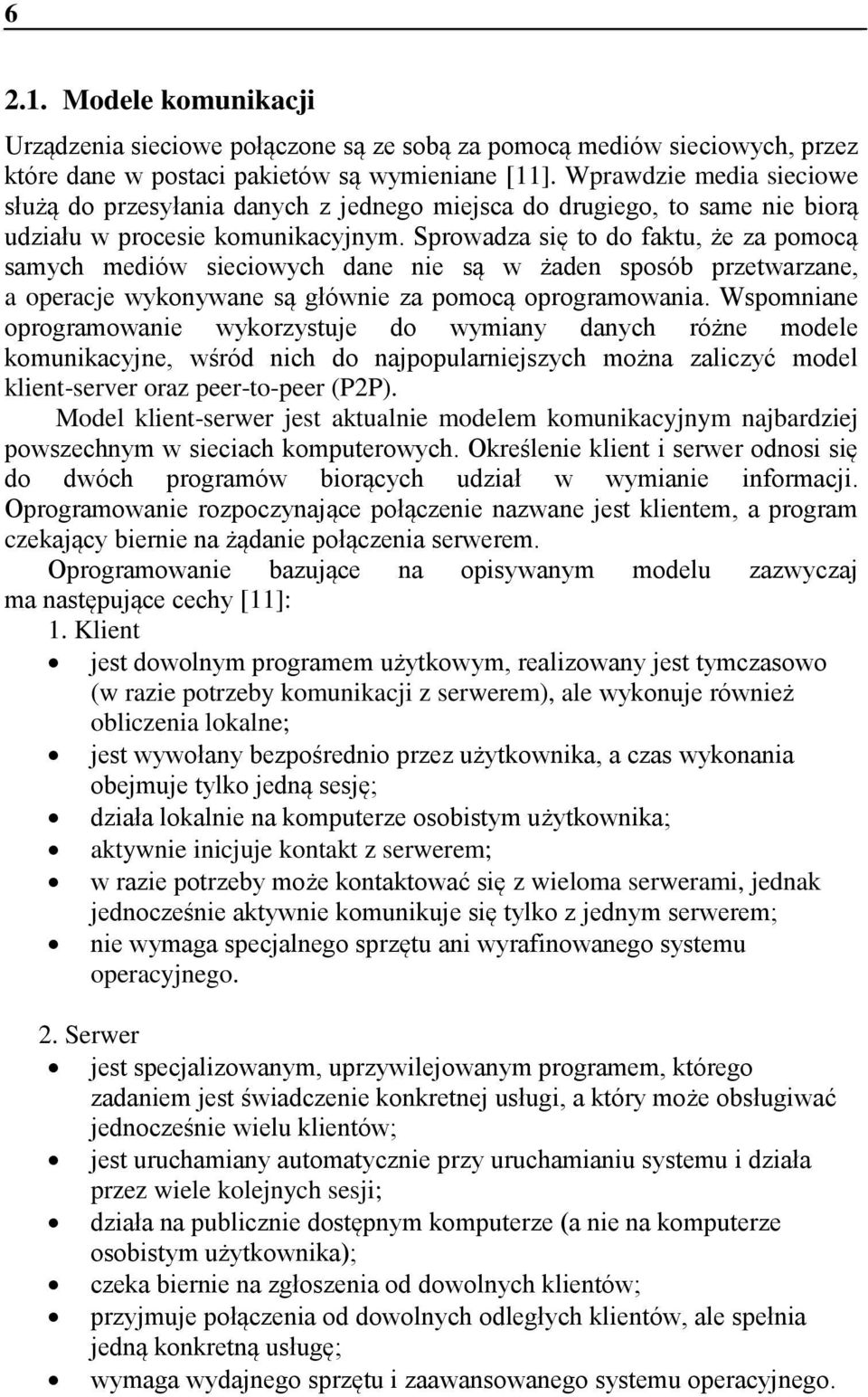 Sprowadza się to do faktu, że za pomocą samych mediów sieciowych dane nie są w żaden sposób przetwarzane, a operacje wykonywane są głównie za pomocą oprogramowania.