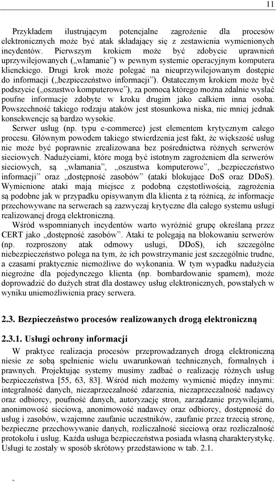 Drugi krok może polegać na nieuprzywilejowanym dostępie do informacji ( bezpieczeństwo informacji ).