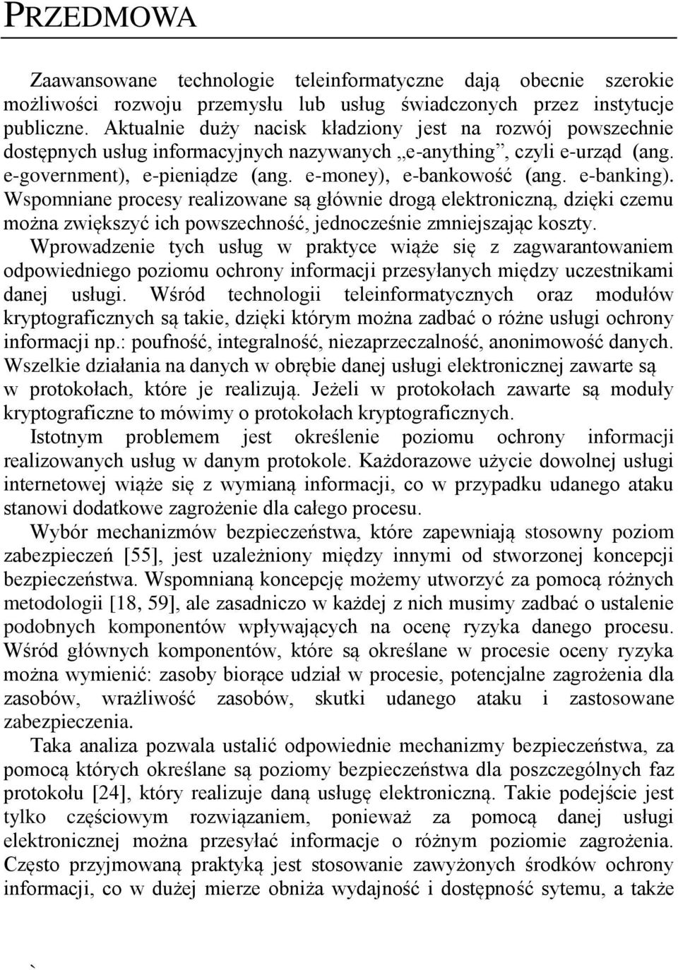 e-banking). Wspomniane procesy realizowane są głównie drogą elektroniczną, dzięki czemu można zwiększyć ich powszechność, jednocześnie zmniejszając koszty.