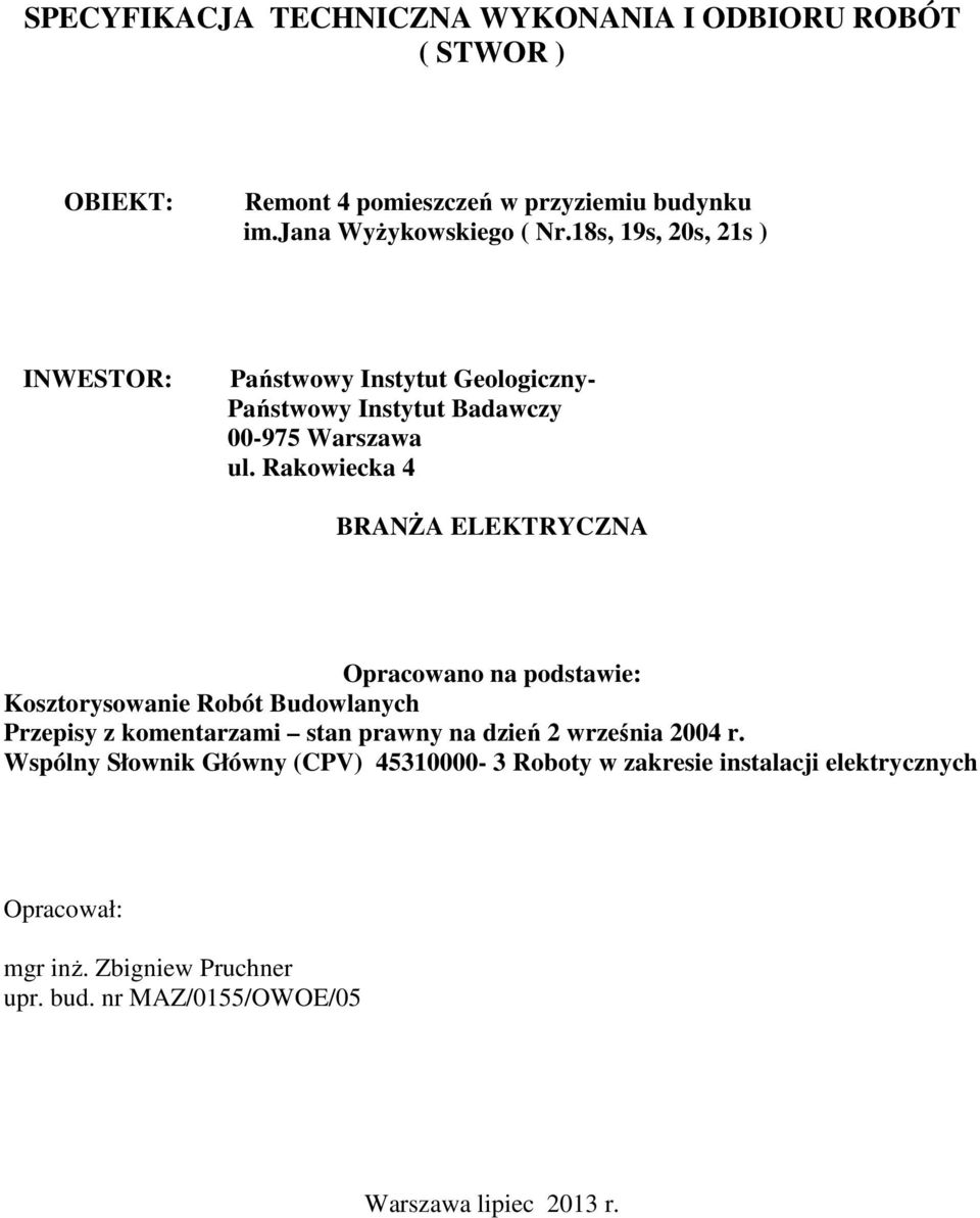 Rakowiecka 4 BRANŻA ELEKTRYCZNA Opracowano na podstawie: Kosztorysowanie Robót Budowlanych Przepisy z komentarzami stan prawny na dzień 2