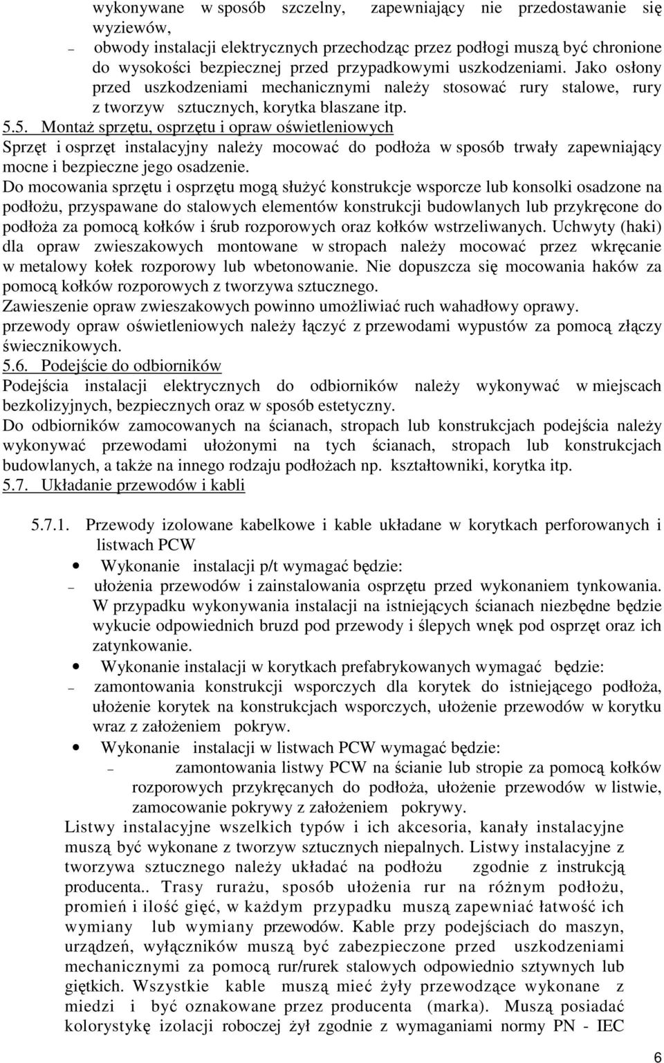 5. Montaż sprzętu, osprzętu i opraw oświetleniowych Sprzęt i osprzęt instalacyjny należy mocować do podłoża w sposób trwały zapewniający mocne i bezpieczne jego osadzenie.