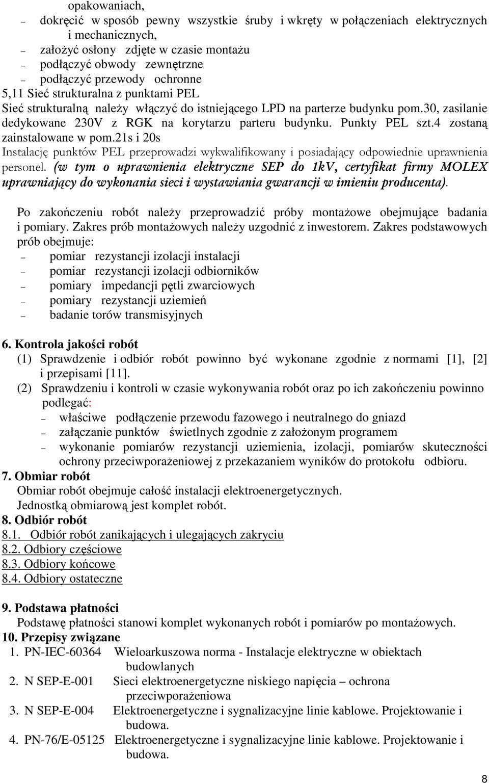 Punkty PEL szt.4 zostaną zainstalowane w pom.21s i 20s Instalację punktów PEL przeprowadzi wykwalifikowany i posiadający odpowiednie uprawnienia personel.