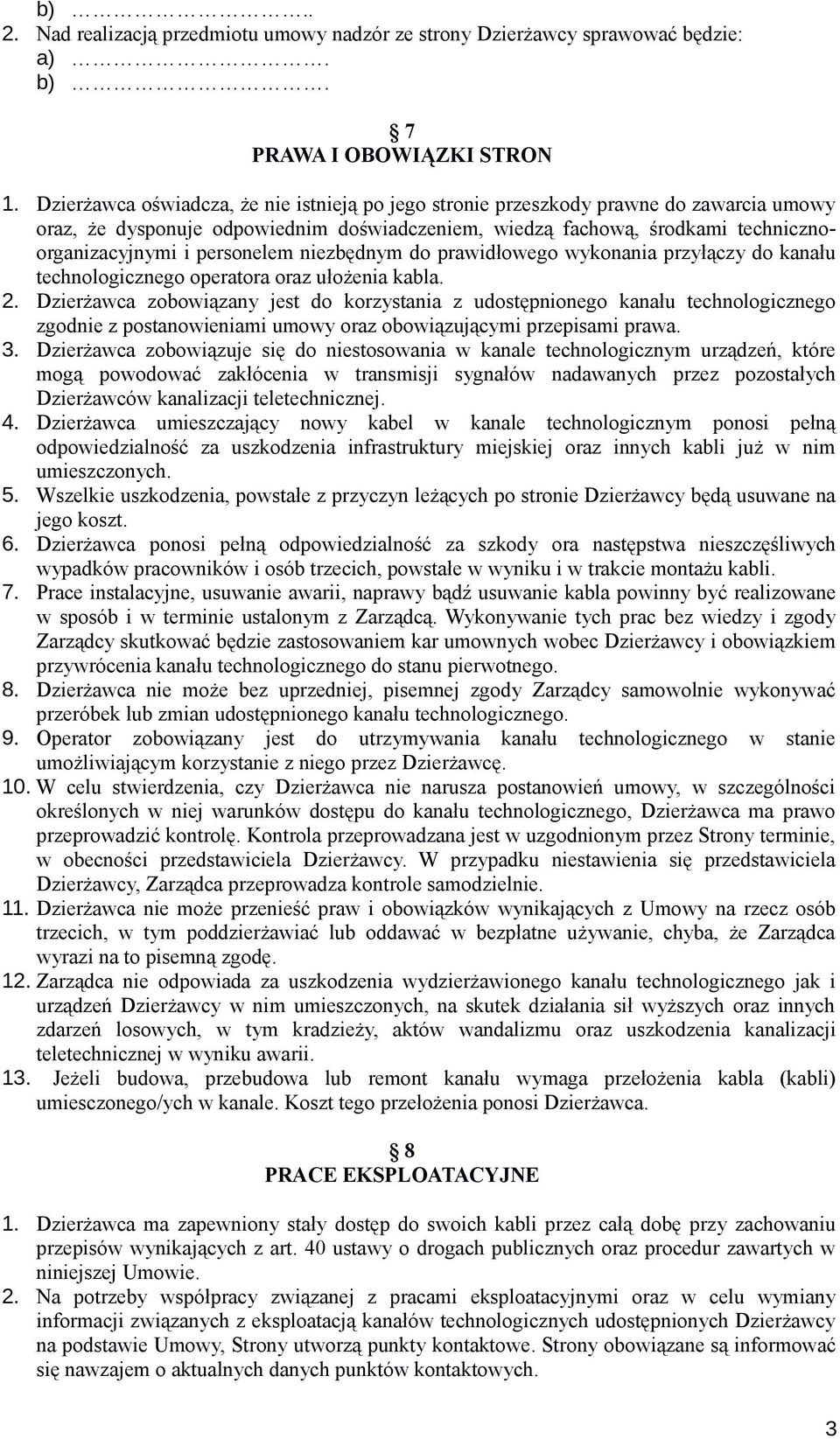 personelem niezbędnym do prawidłowego wykonania przyłączy do kanału technologicznego operatora oraz ułożenia kabla. 2.