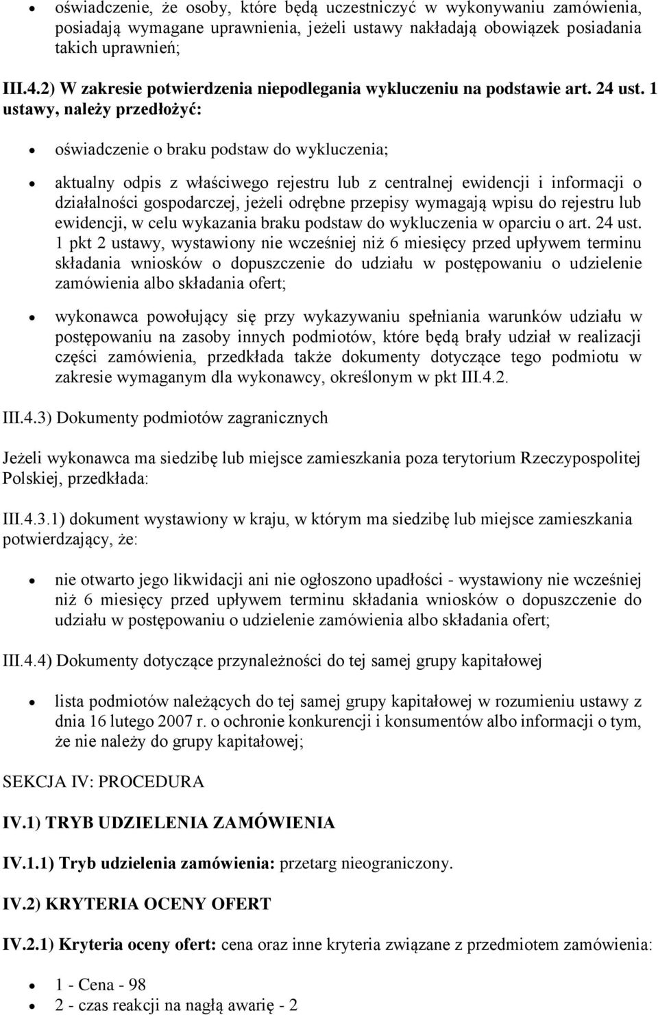 1 ustawy, należy przedłożyć: oświadczenie o braku podstaw do wykluczenia; aktualny odpis z właściwego rejestru lub z centralnej ewidencji i informacji o działalności gospodarczej, jeżeli odrębne