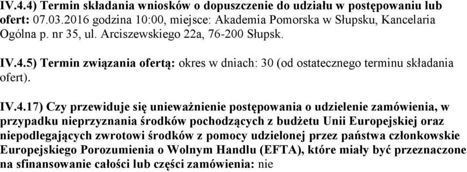 5) Termin związania ofertą: okres w dniach: 30 (od ostatecznego terminu składania ofert). IV.4.