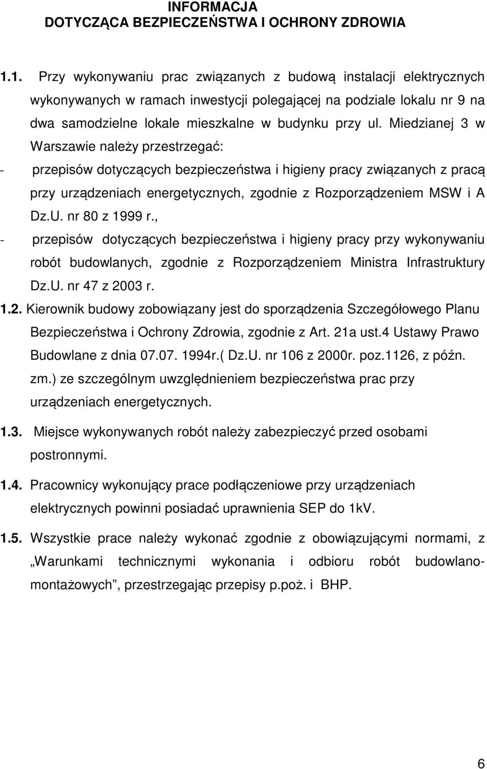 Miedzianej 3 w Warszawie należy przestrzegać: - przepisów dotyczących bezpieczeństwa i higieny pracy związanych z pracą przy urządzeniach energetycznych, zgodnie z Rozporządzeniem MSW i A Dz.U.