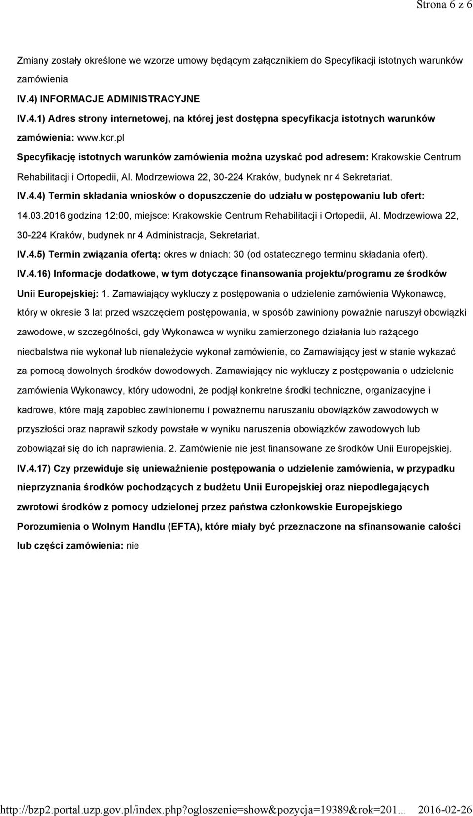 pl Specyfikację istotnych warunków zamówienia można uzyskać pod adresem: Krakowskie Centrum Rehabilitacji i Ortopedii, Al. Modrzewiowa 22, 30-224 